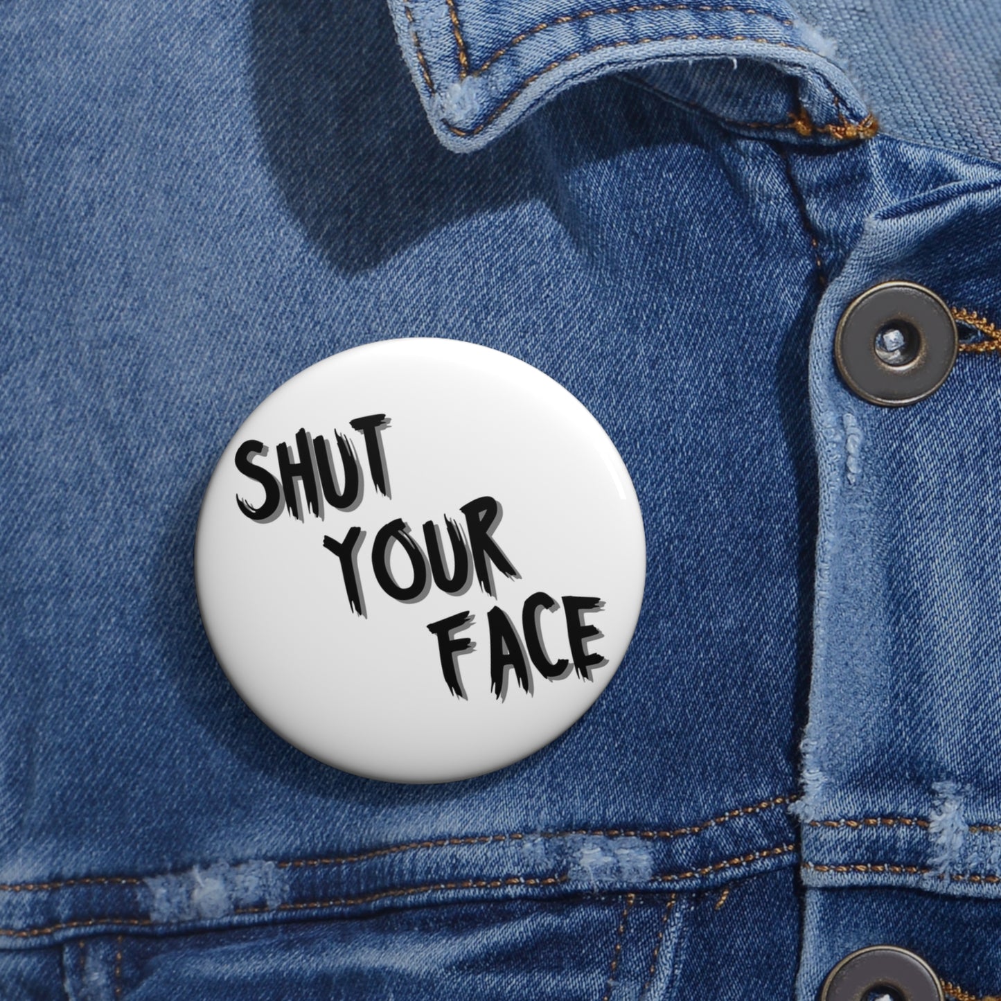 Shut Your Face – 2.25" White Button Pin