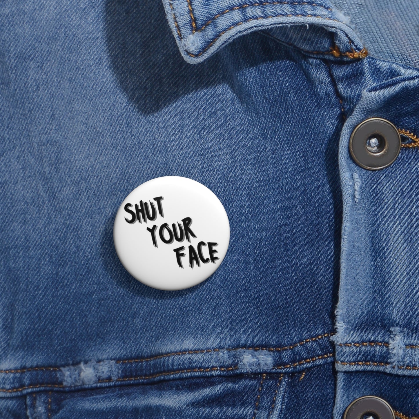Shut Your Face – 1.25" Button Pin