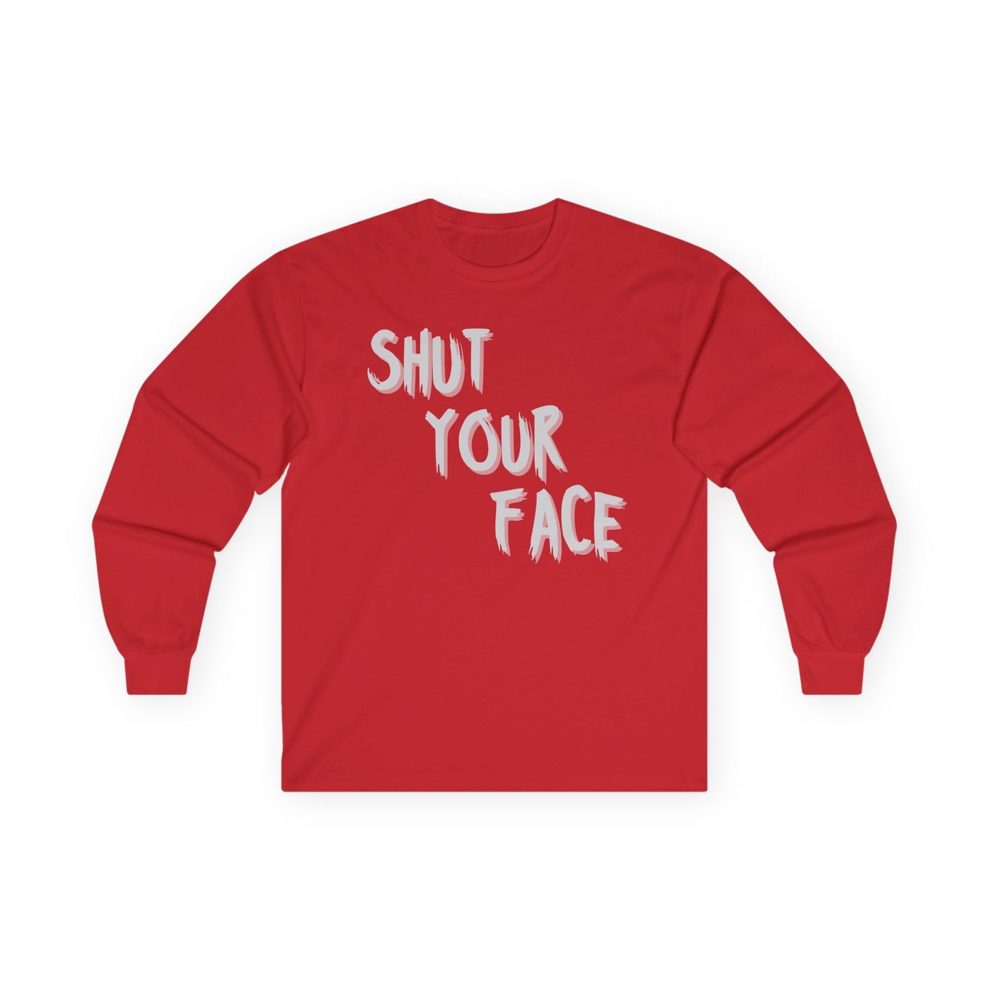 Shut Your Face – Bold Graphic Long Sleeve Shirt