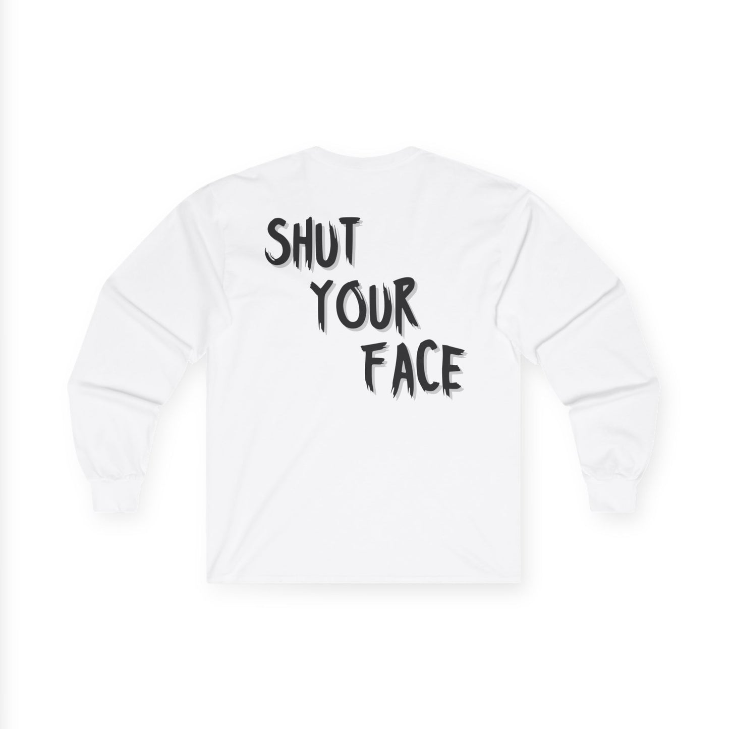 Shut Your Face – Bold Graphic Long Sleeve Shirt