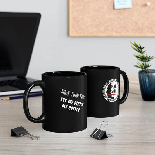 Shut Your Face – Black Coffee Mug (11oz & 15oz)