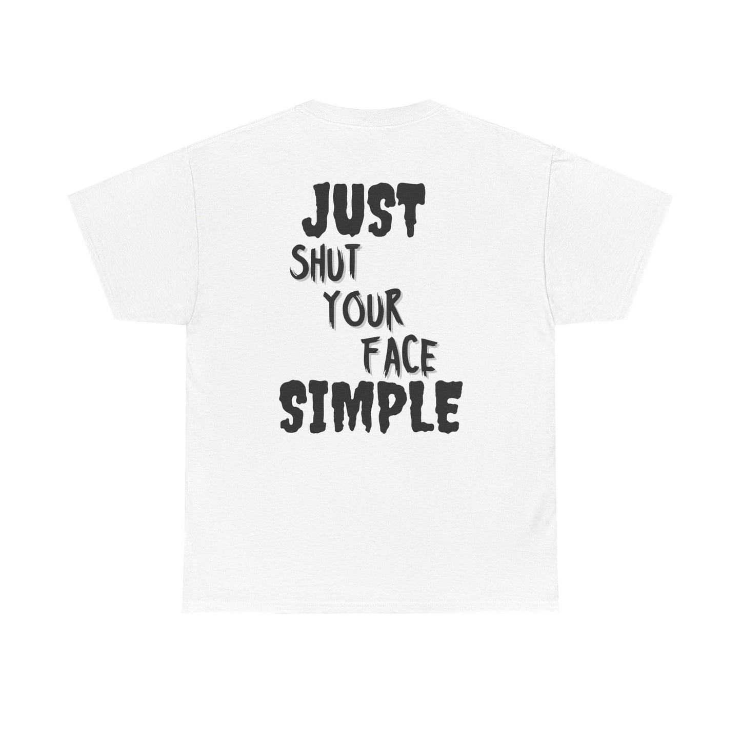 "Just Shut Your Face Simple" Tee