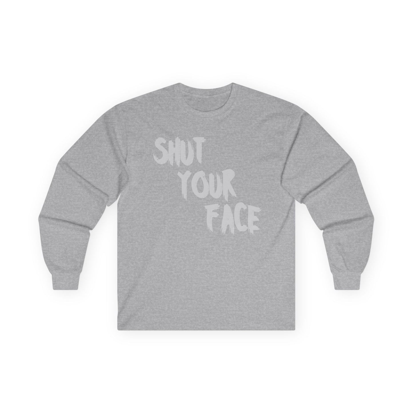 Shut Your Face – Bold Graphic Long Sleeve Shirt