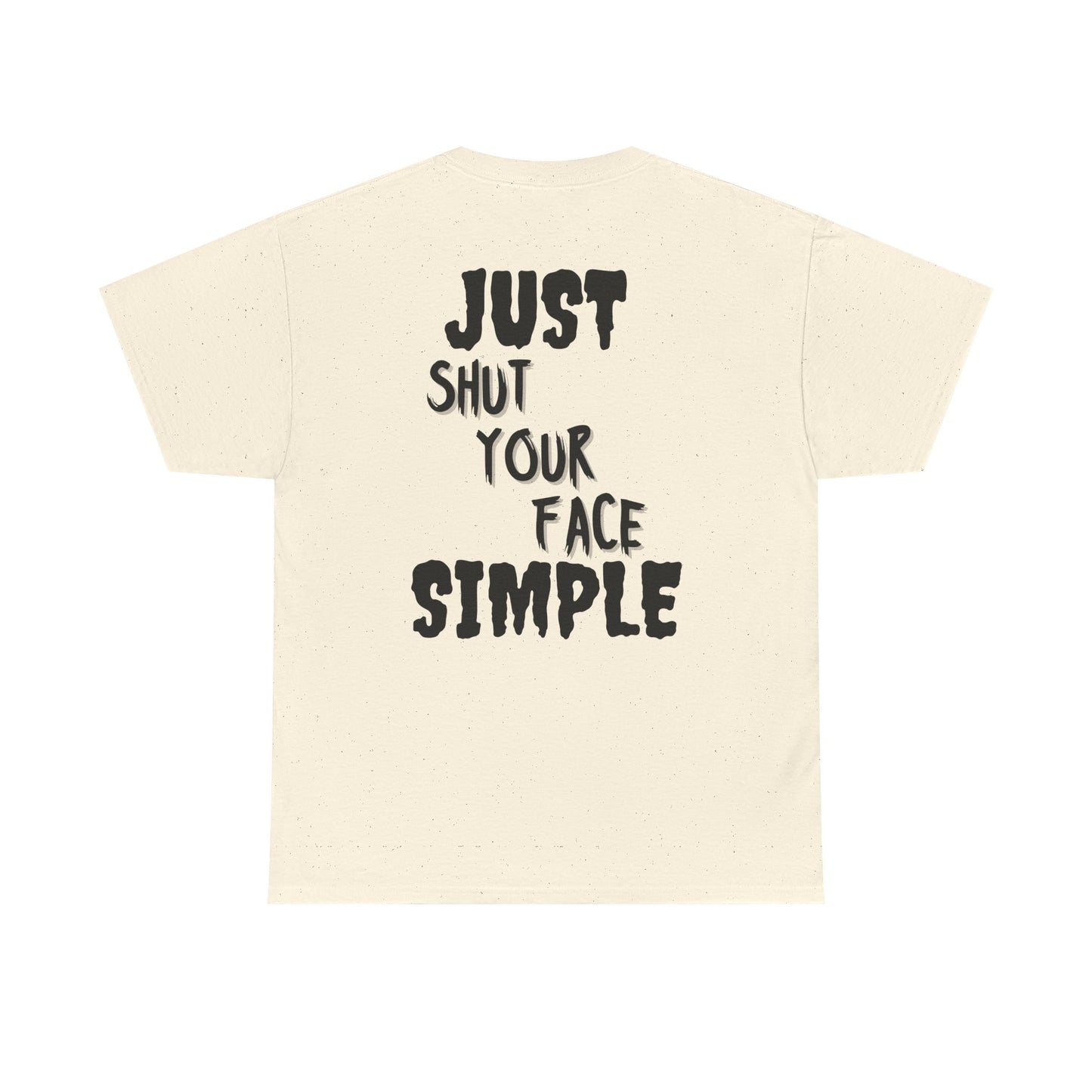 "Just Shut Your Face Simple" Tee