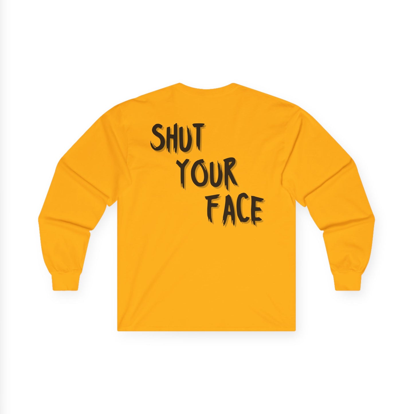 Shut Your Face – Bold Graphic Long Sleeve Shirt