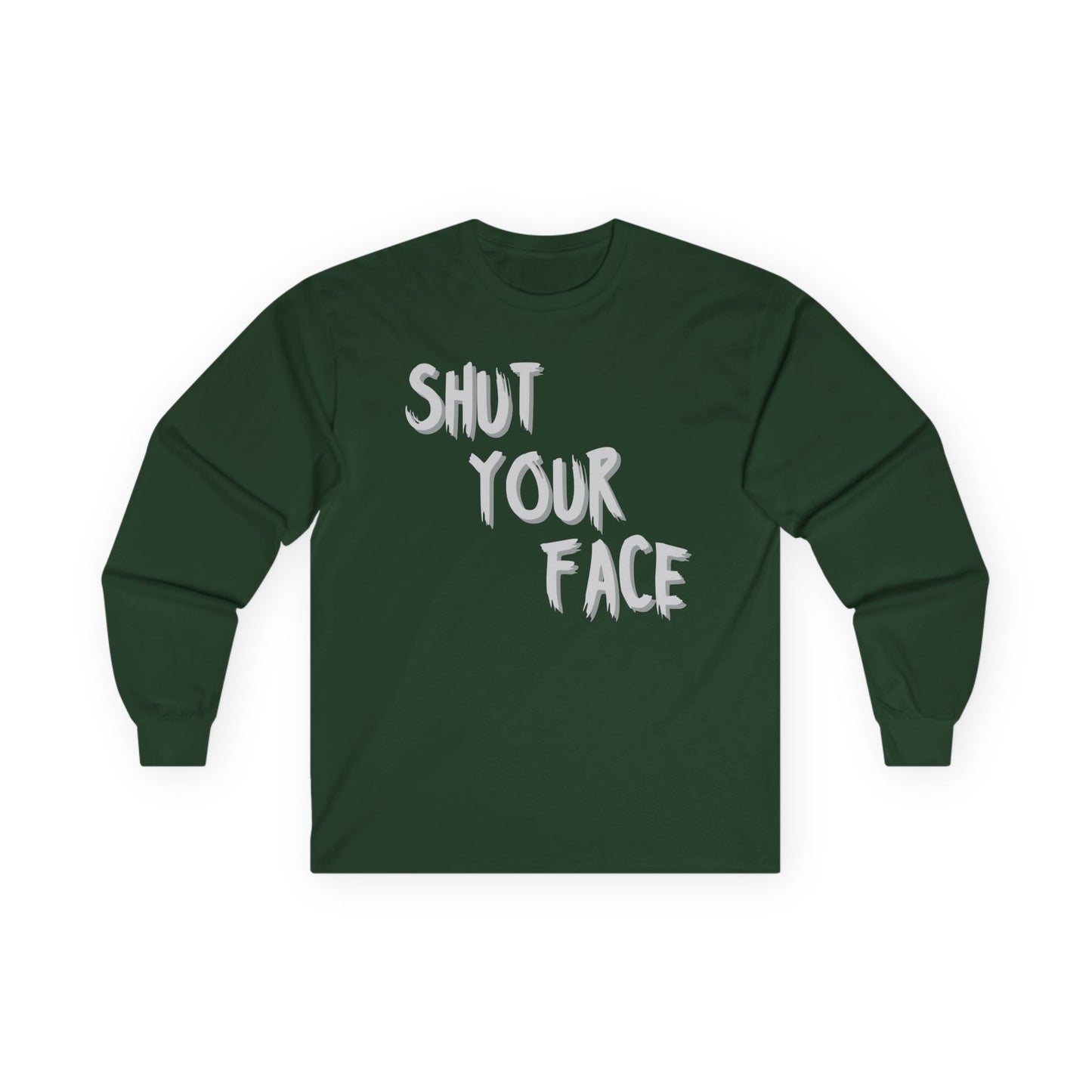 Shut Your Face – Bold Graphic Long Sleeve Shirt