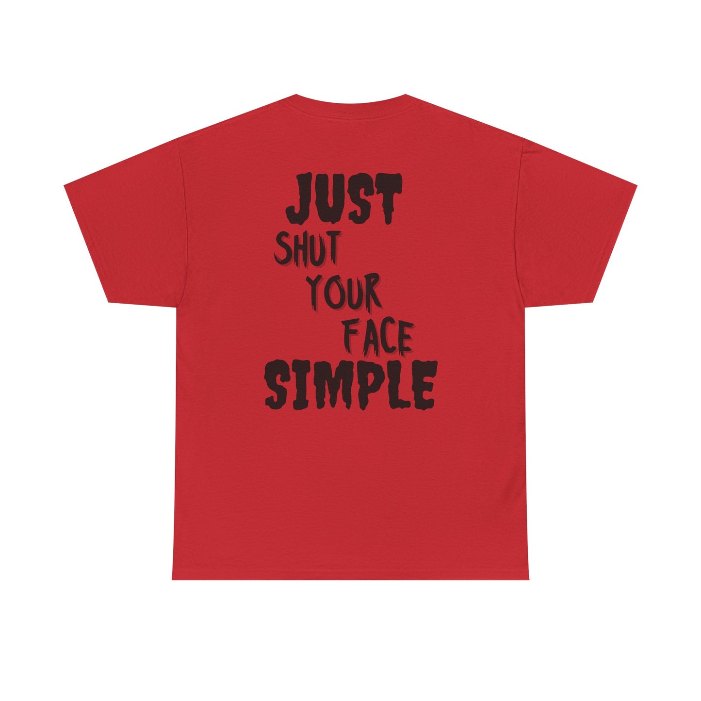"Just Shut Your Face Simple" Tee