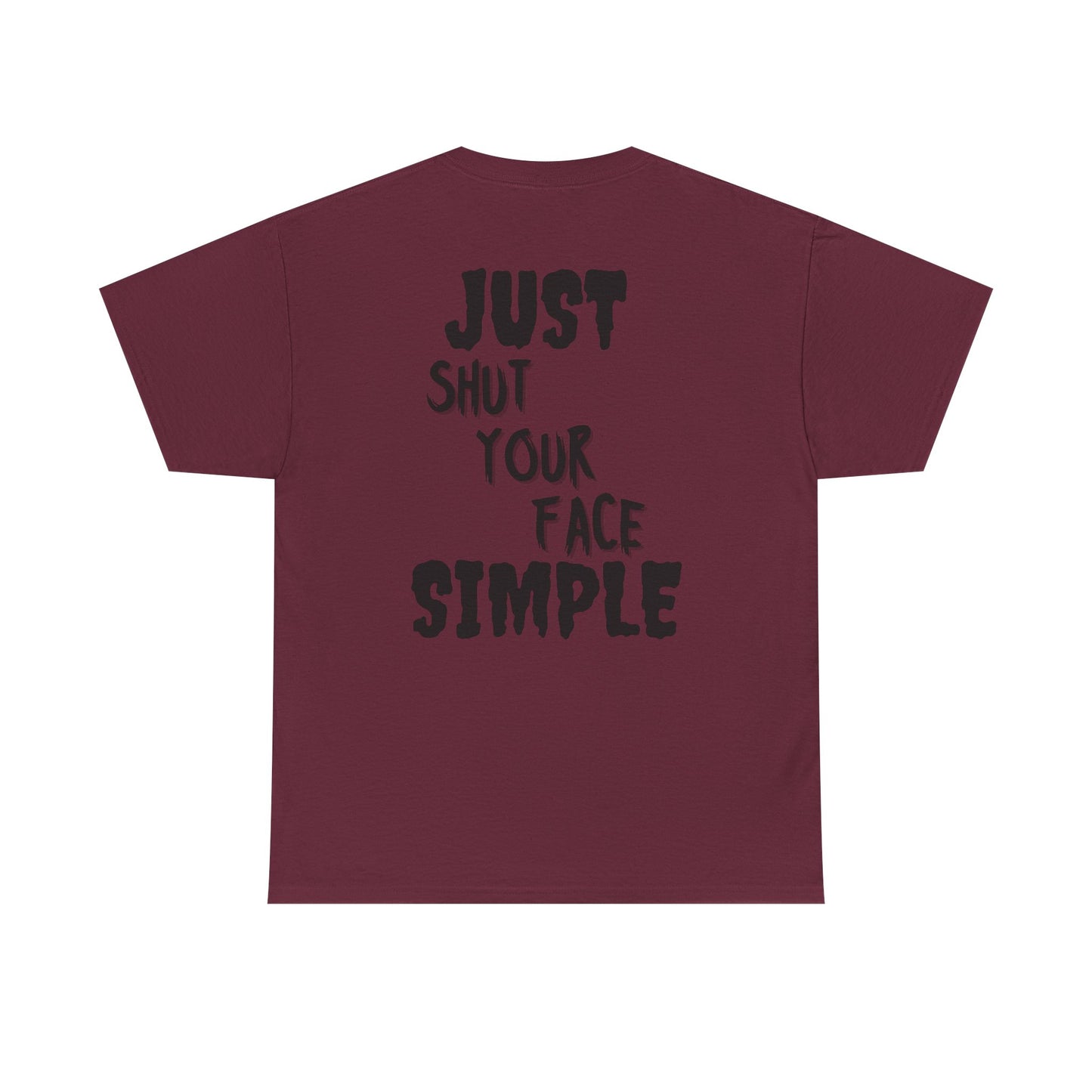 "Just Shut Your Face Simple" Tee