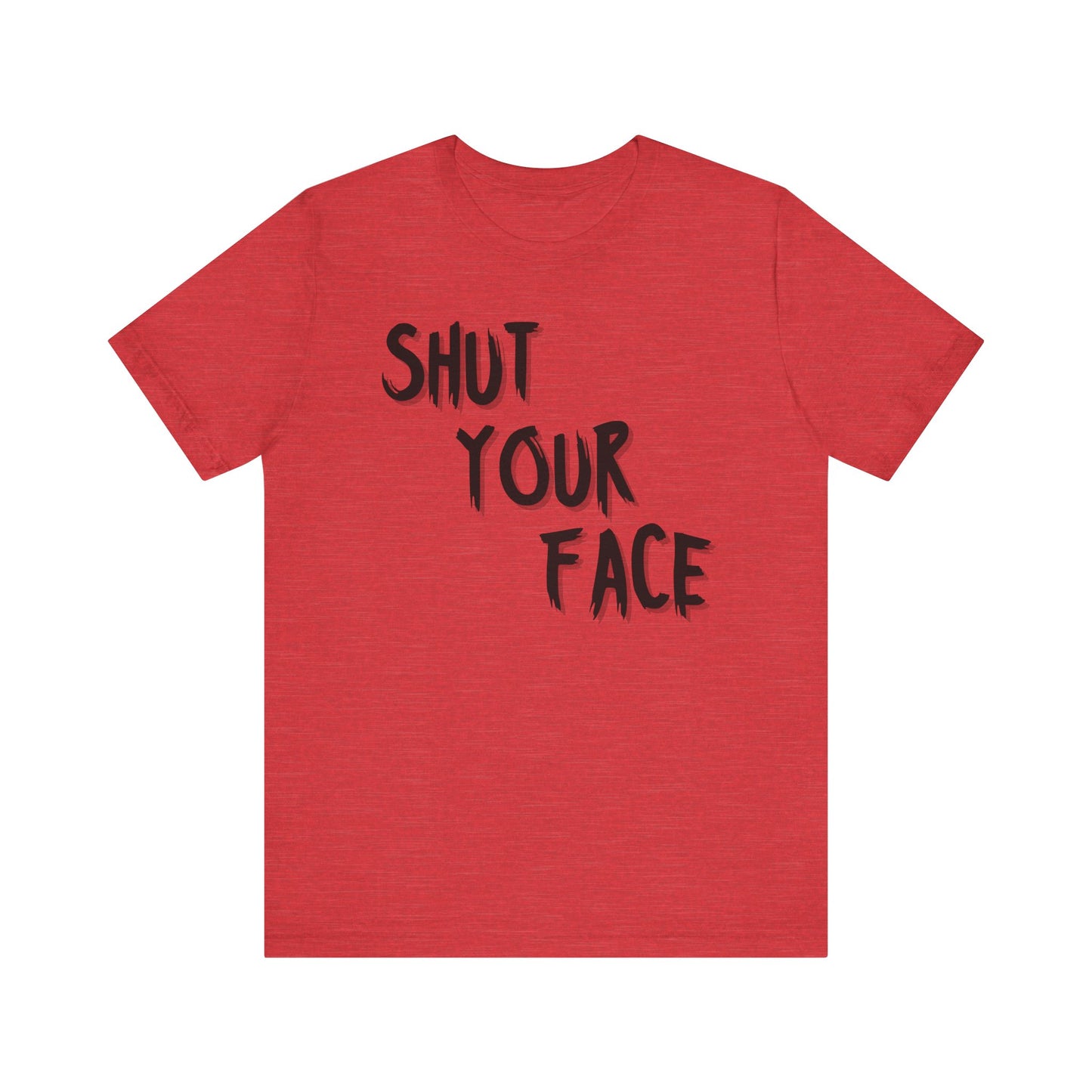 Shut Your Face Statement Tee