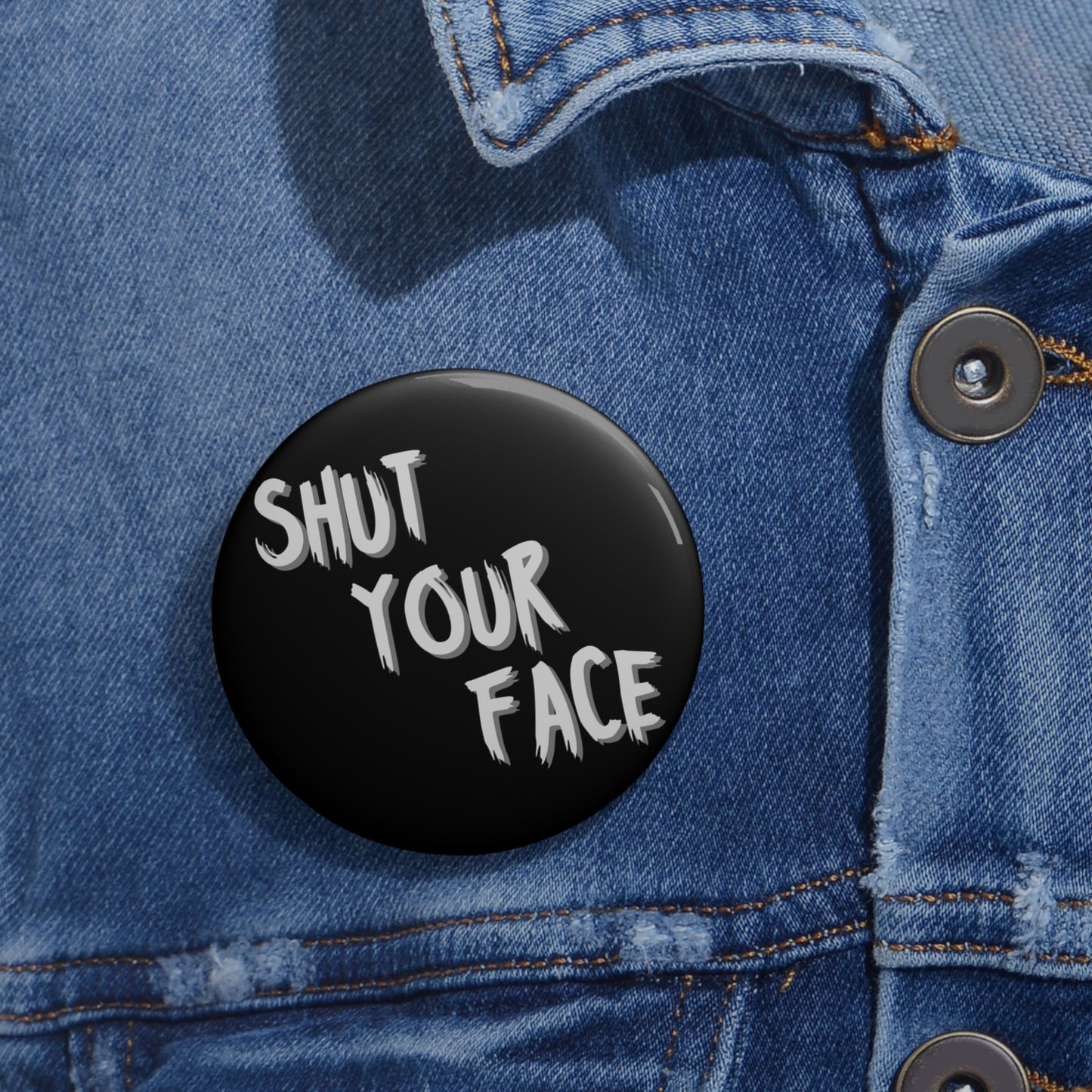 Shut Your Face – 2.25" Black Button Pin