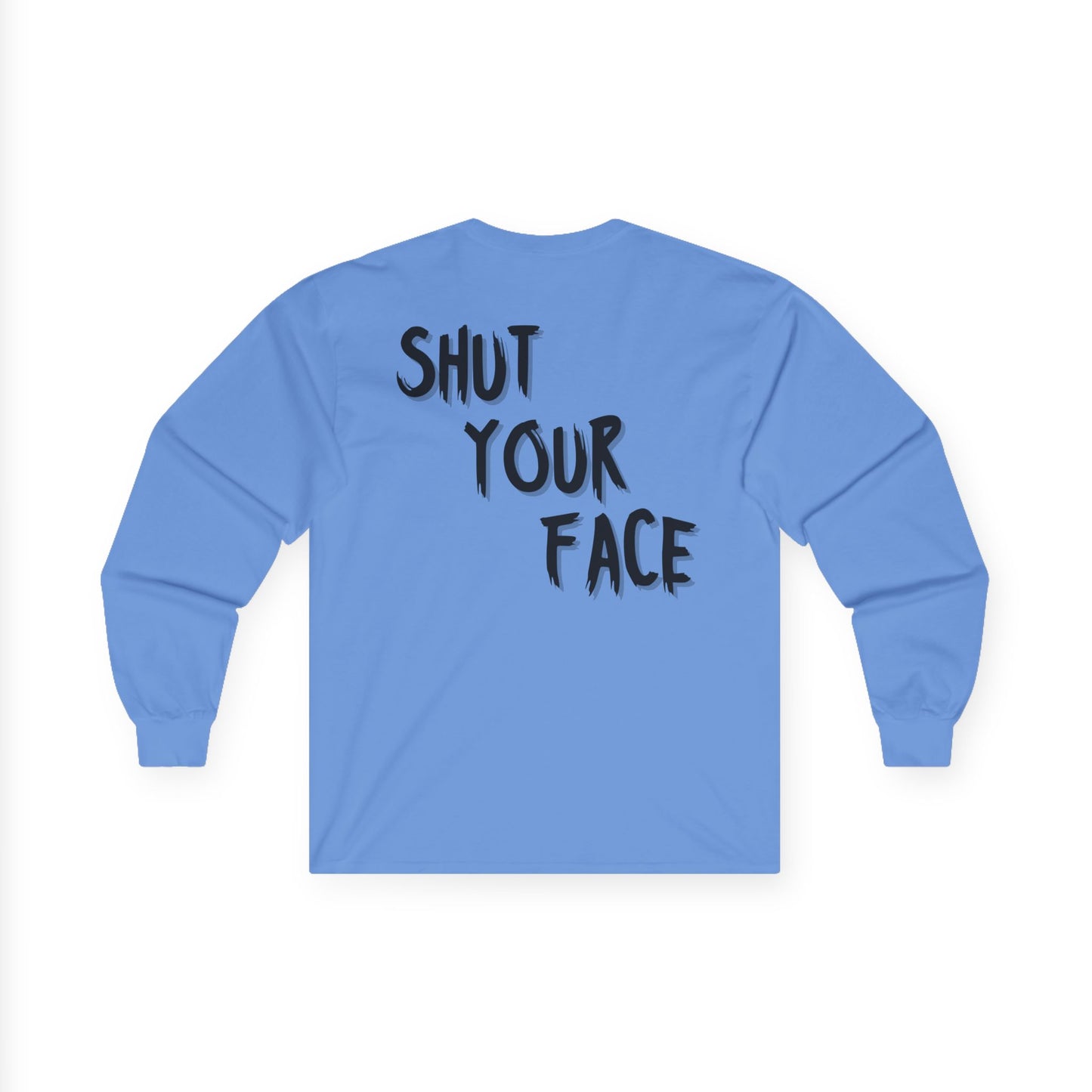 Shut Your Face – Bold Graphic Long Sleeve Shirt