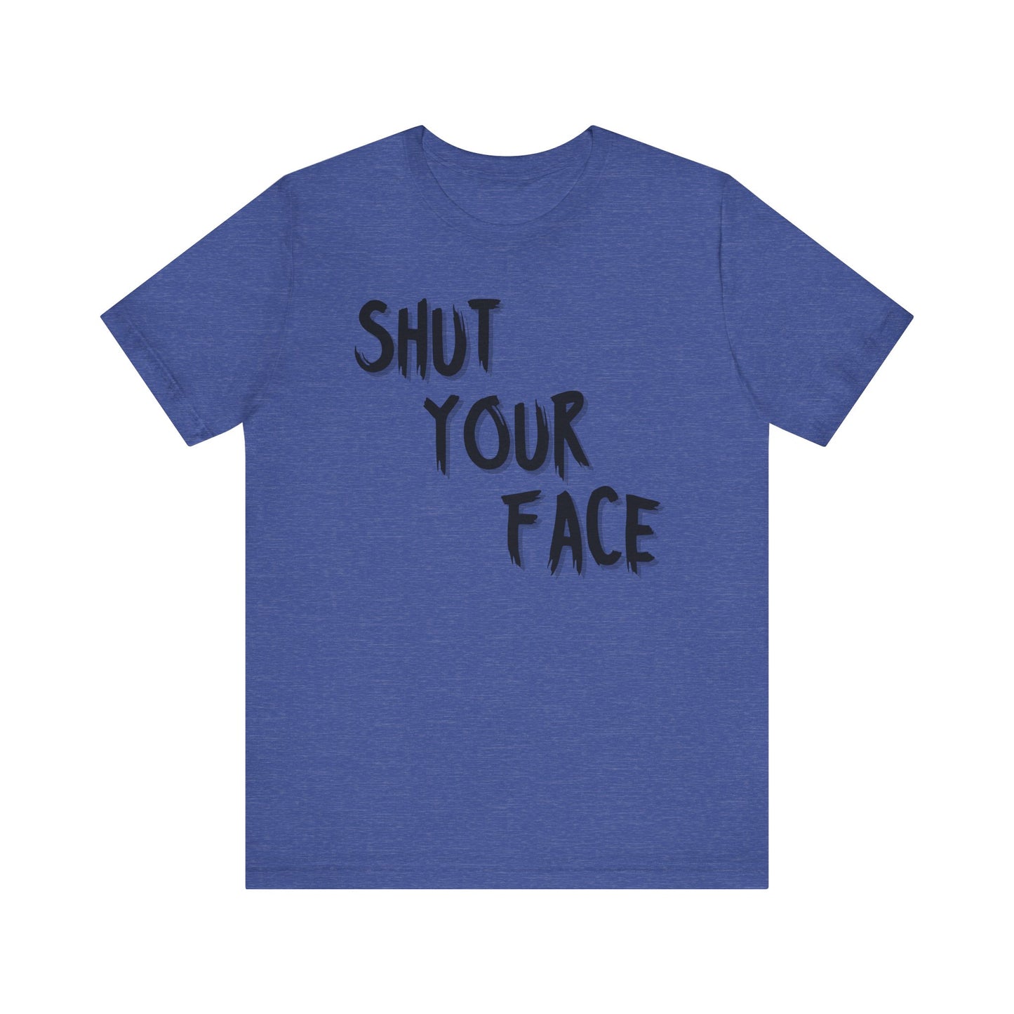 Shut Your Face Statement Tee