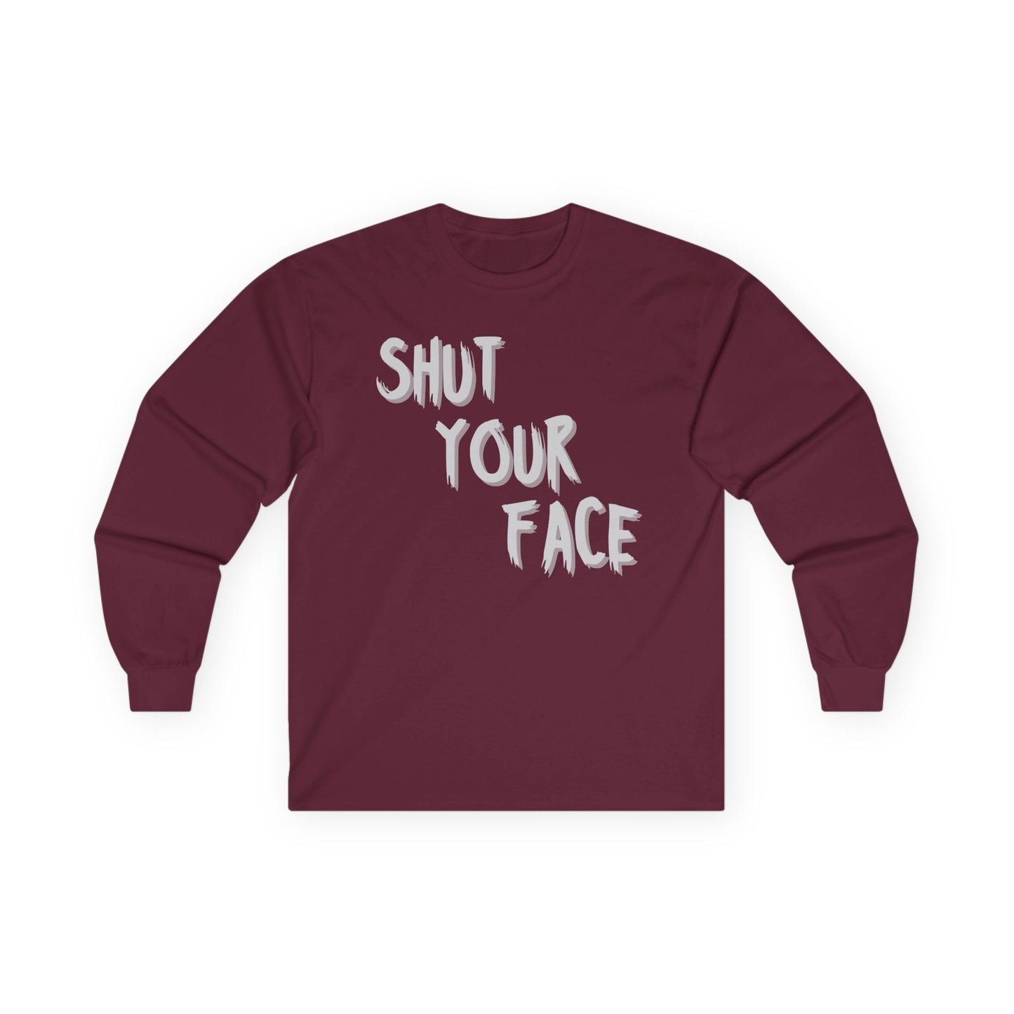 Shut Your Face – Bold Graphic Long Sleeve Shirt