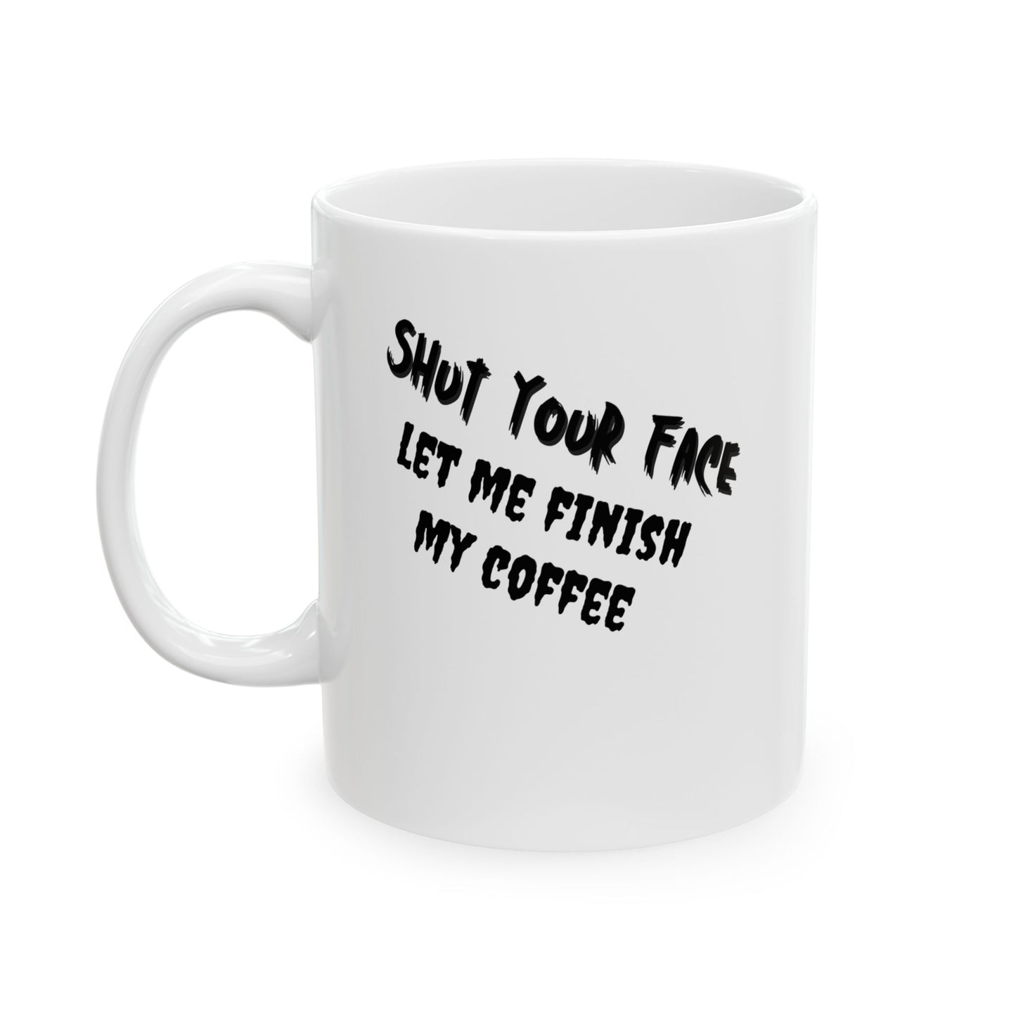 Shut Your Face – Coffee Mug (11oz & 15oz)