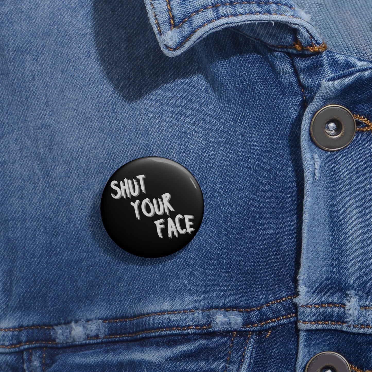 Shut Your Face – 1.25" Black Button Pin
