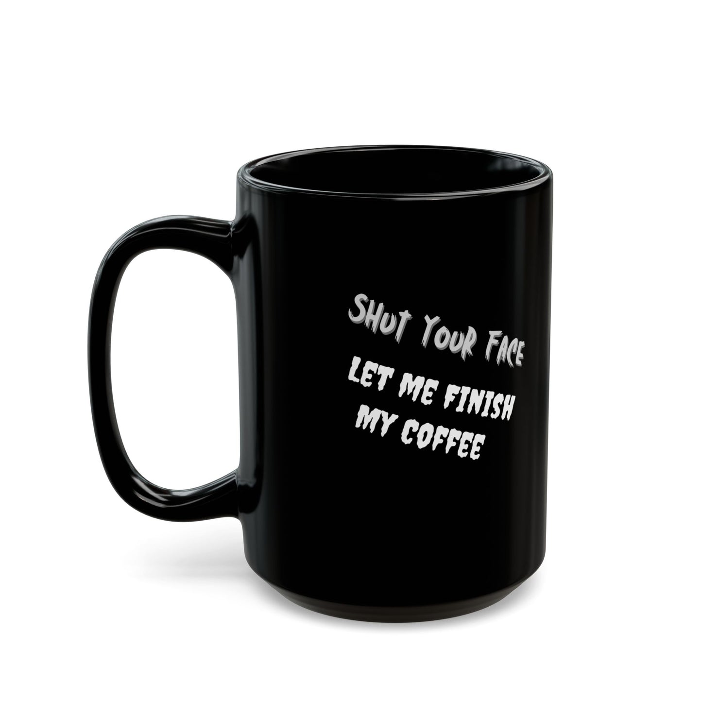 Shut Your Face – Black Coffee Mug (11oz & 15oz)
