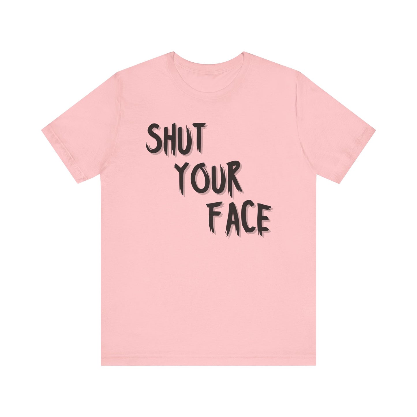 Shut Your Face Statement Tee
