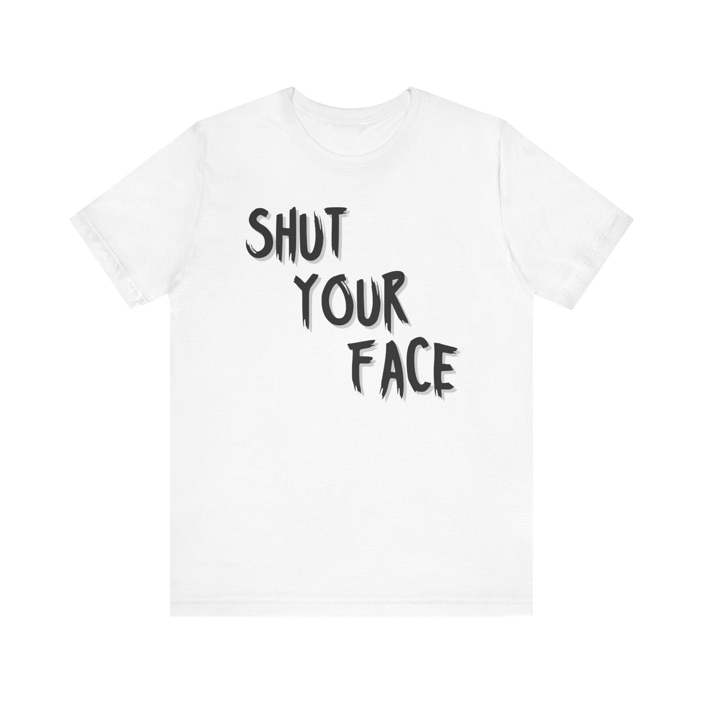 Shut Your Face Statement Tee