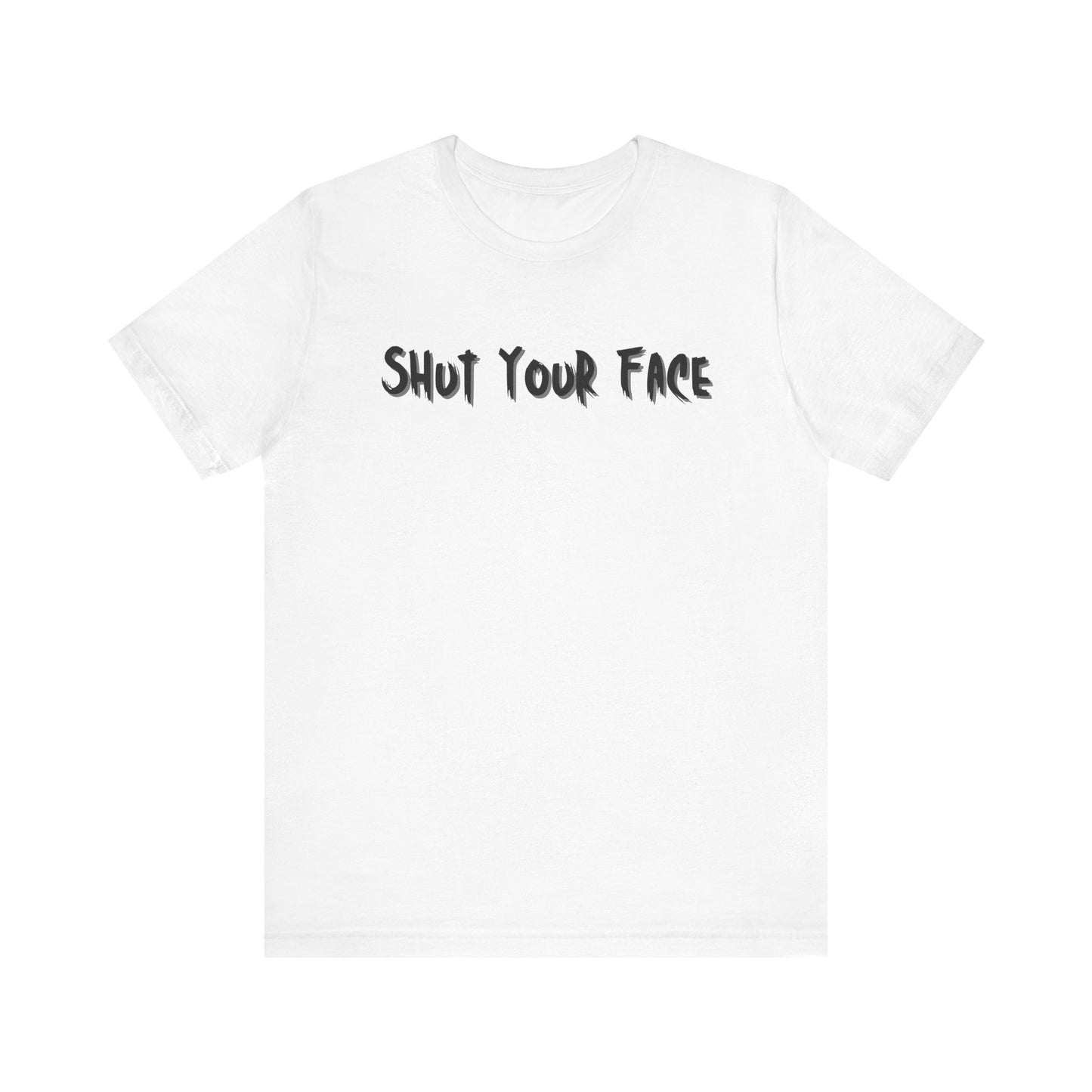 Shut Your Face Statement Tee