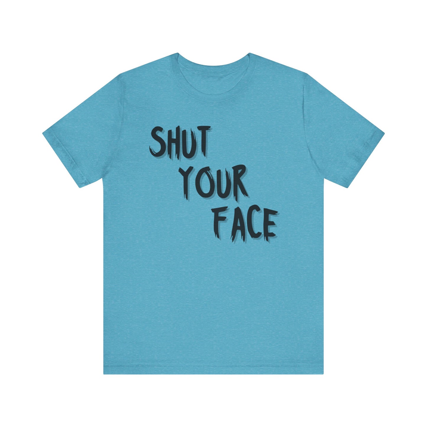 Shut Your Face Statement Tee