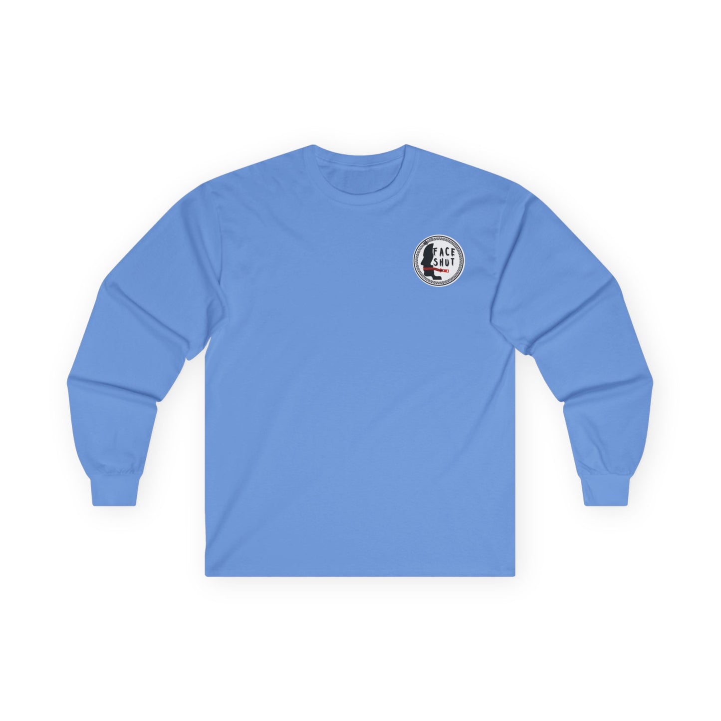 Shut Your Face Long Sleeve Tee — “So I’m Not Like You, Shut Your Face”