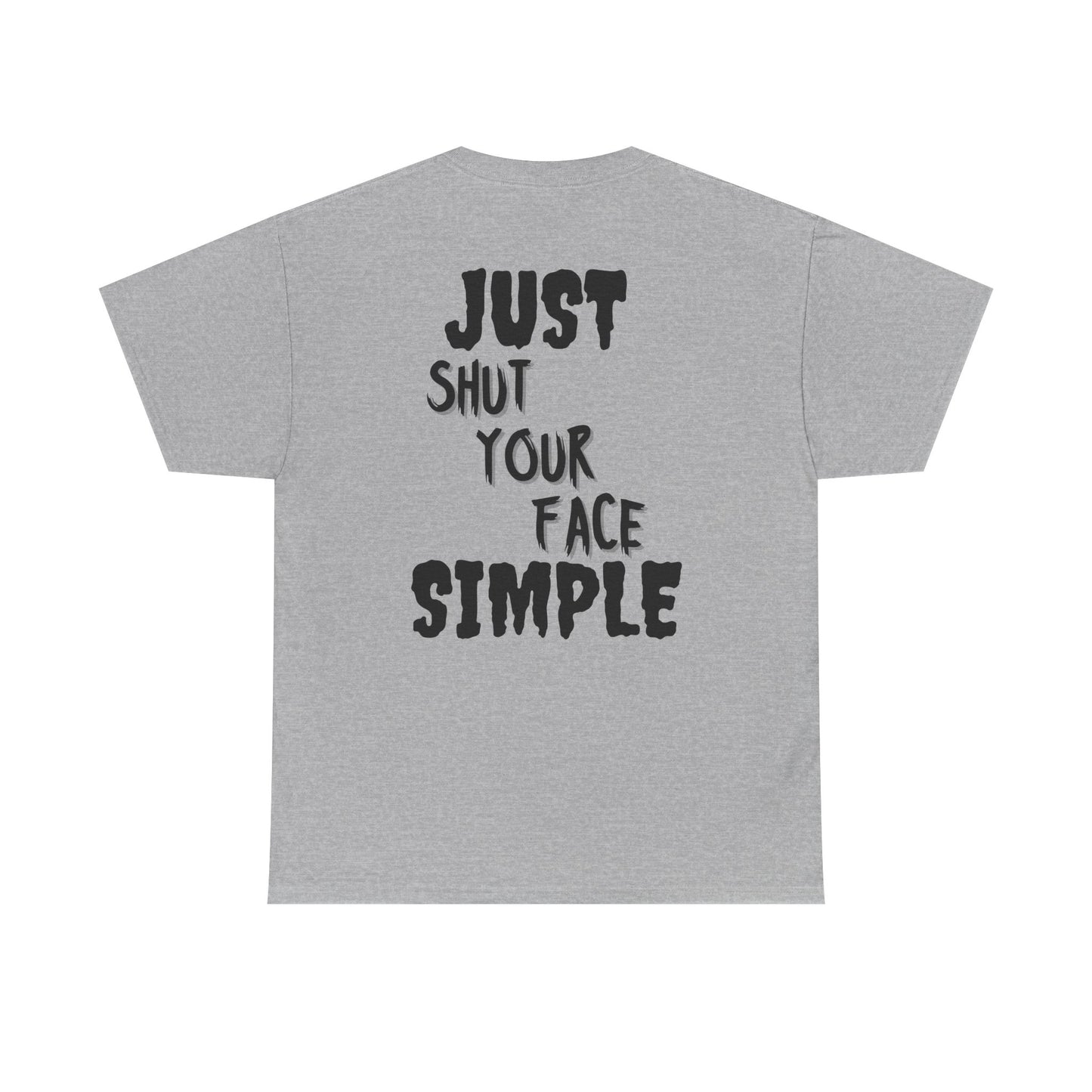 "Just Shut Your Face Simple" Tee
