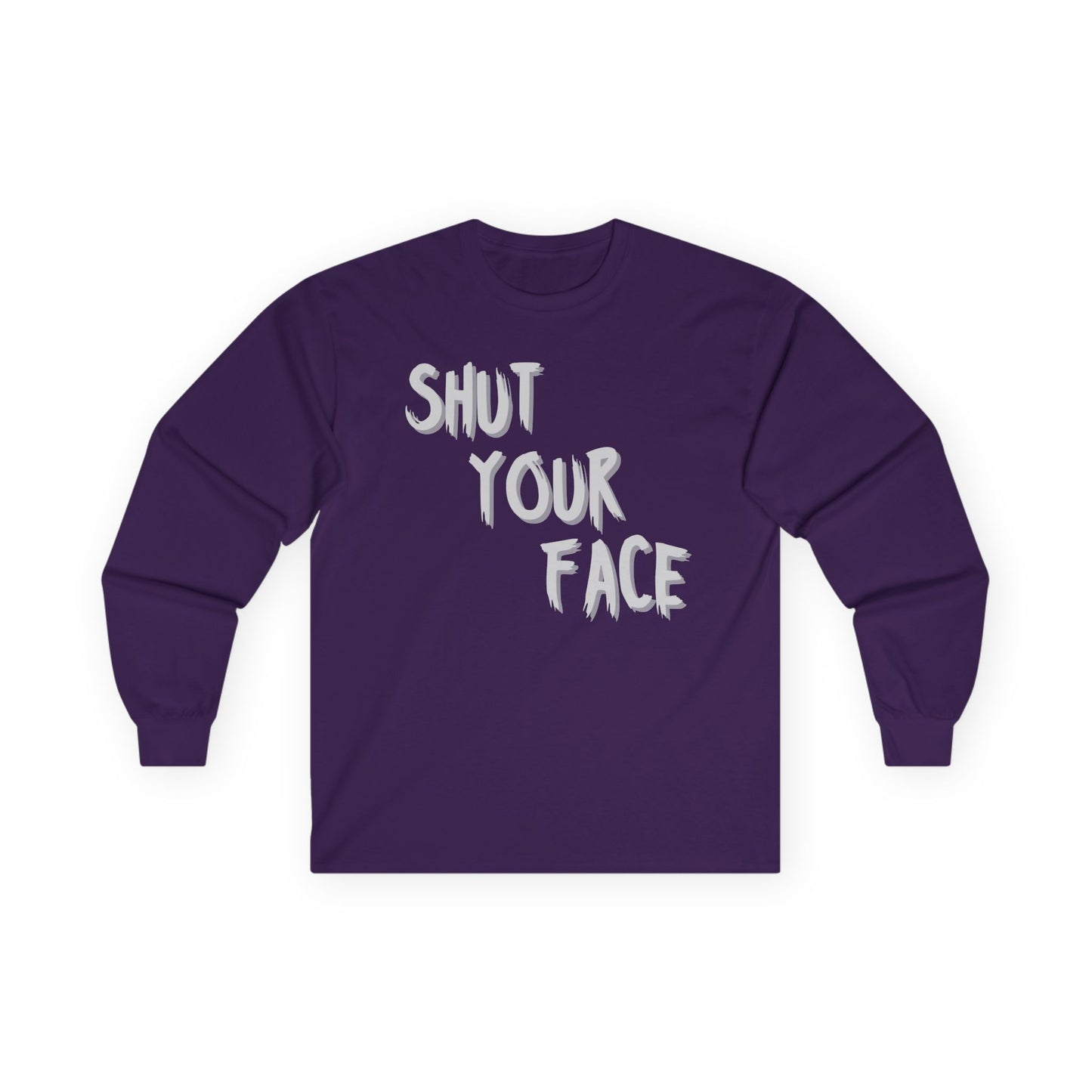 Shut Your Face – Bold Graphic Long Sleeve Shirt