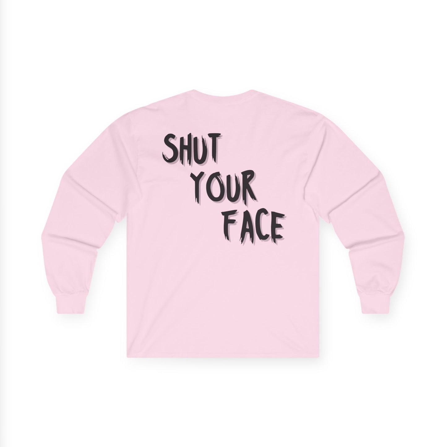 Shut Your Face – Bold Graphic Long Sleeve Shirt