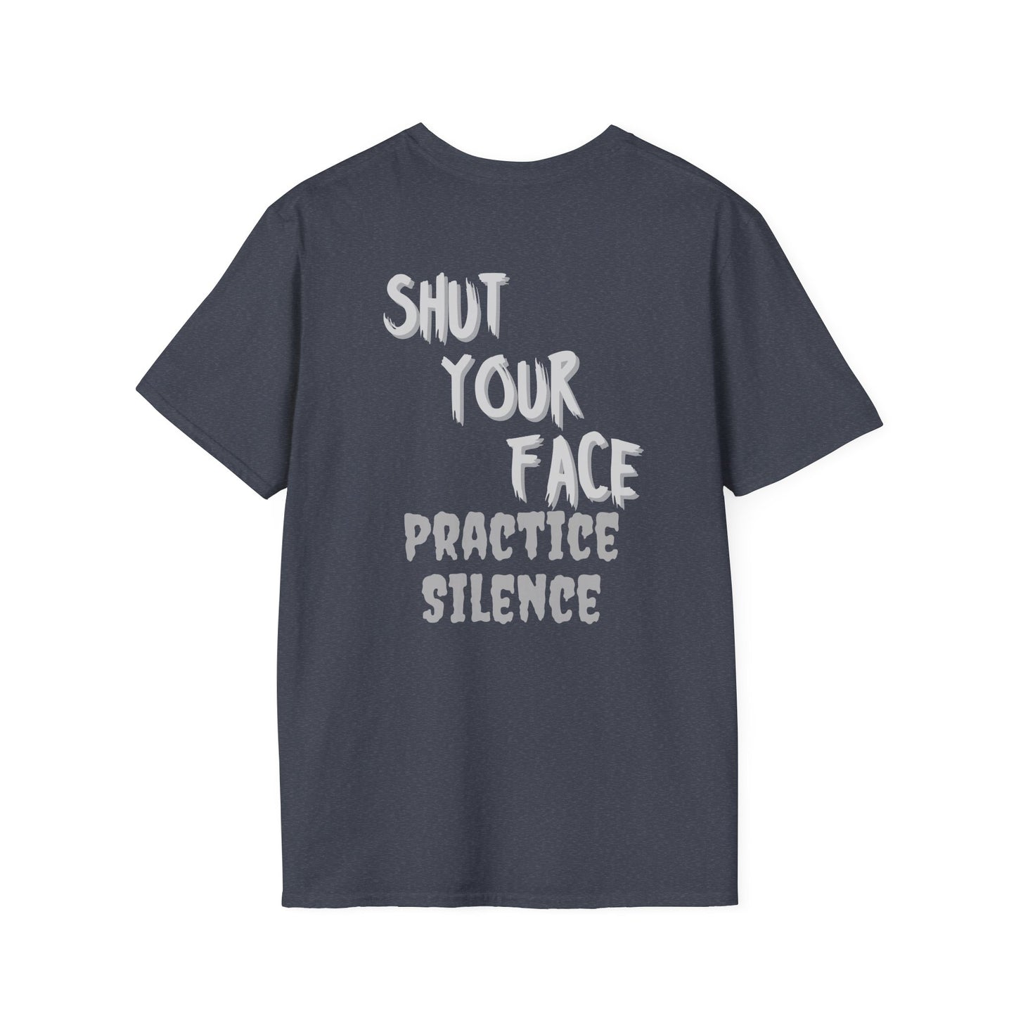 Shut Your Face Practice Silence T-Shirt — Bold Graphic Statement Tee