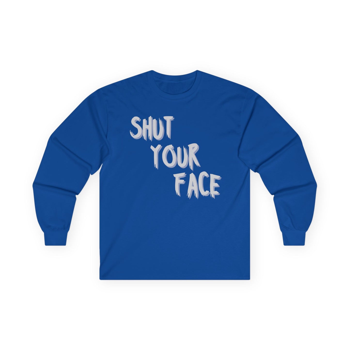 Shut Your Face – Bold Graphic Long Sleeve Shirt