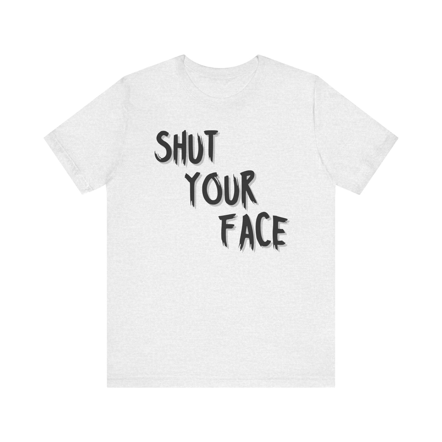 Shut Your Face Statement Tee