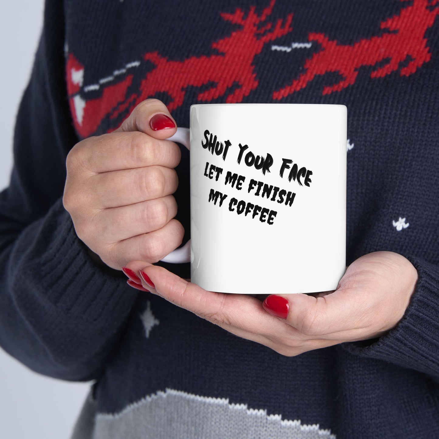 Shut Your Face – Coffee Mug (11oz & 15oz)