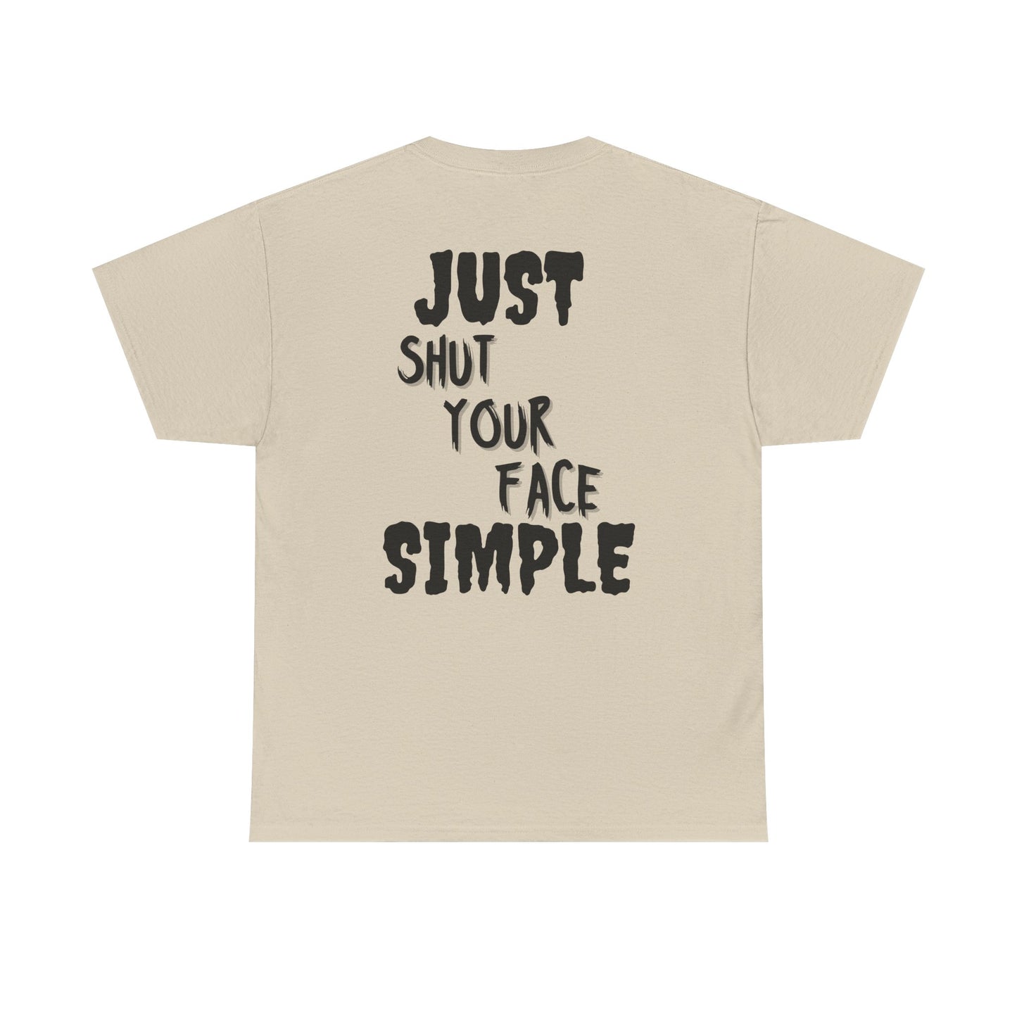 "Just Shut Your Face Simple" Tee