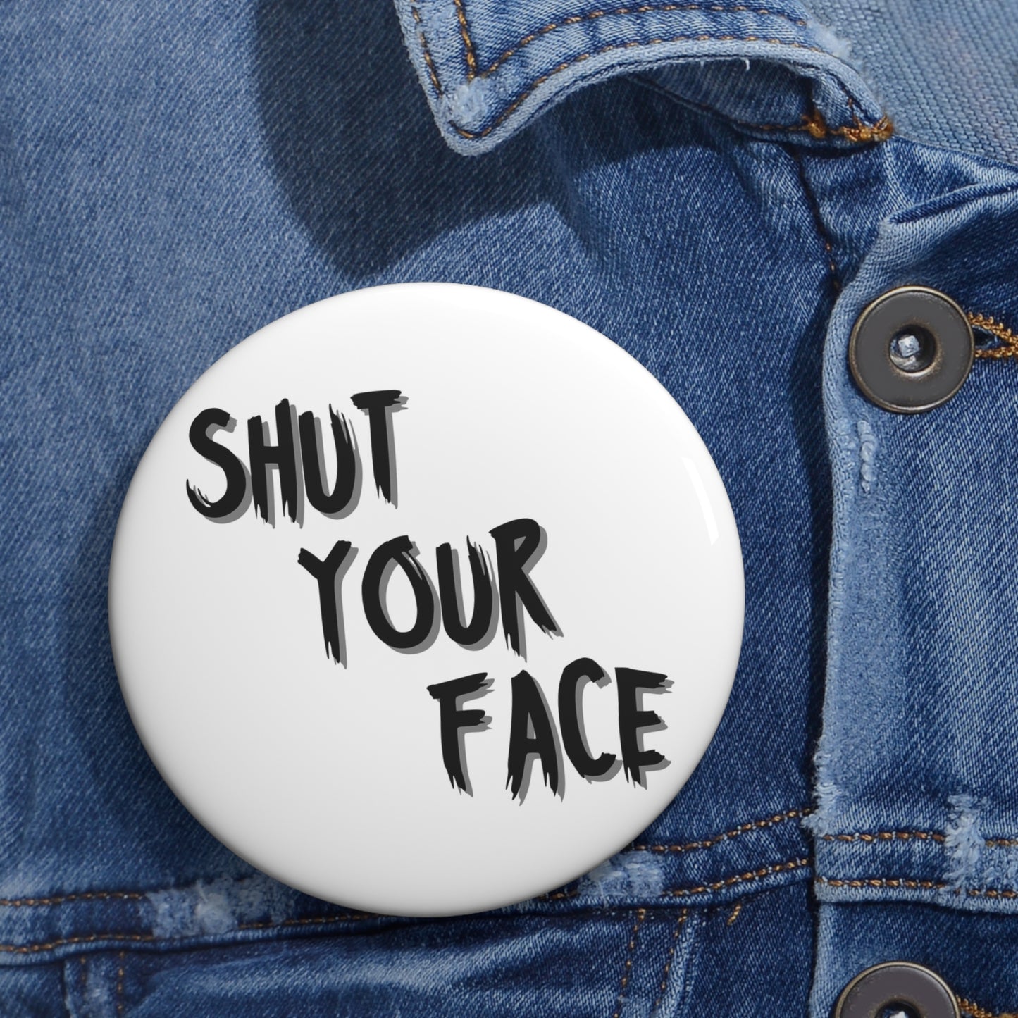 Shut Your Face – 3" White Button Pin