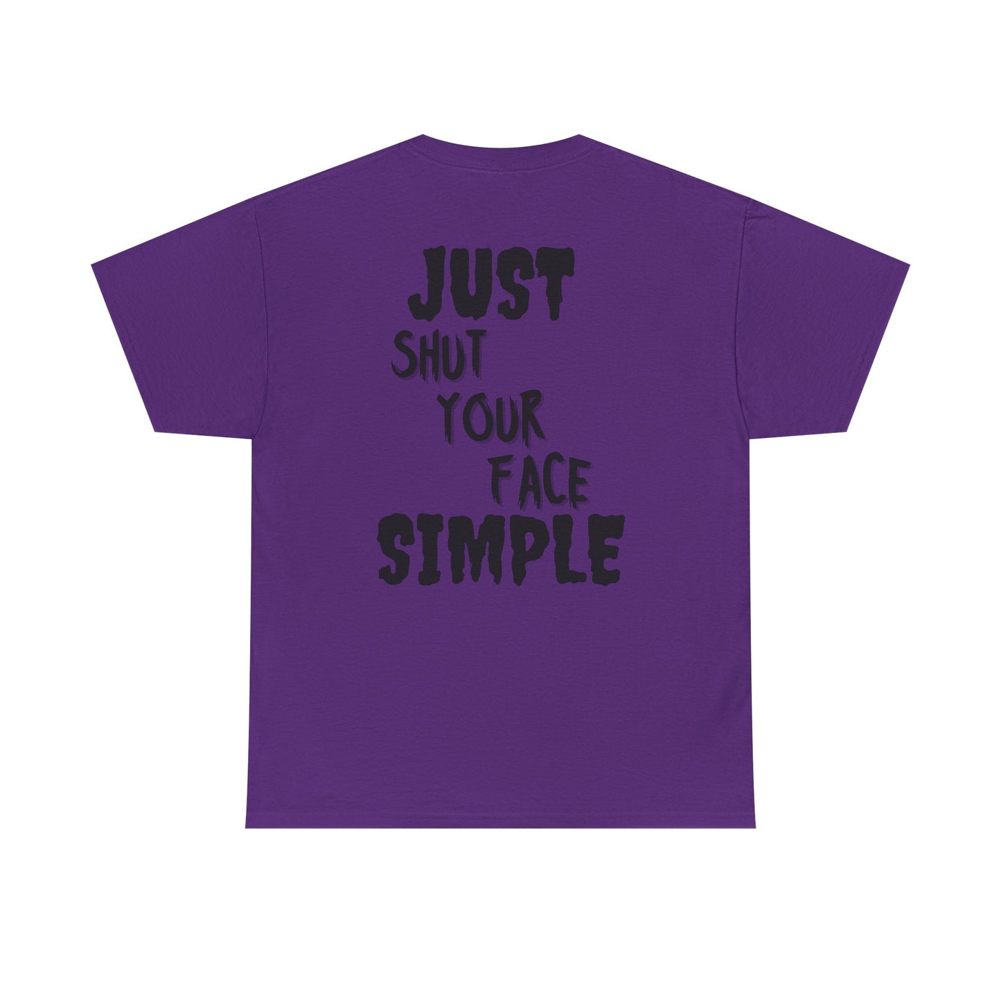 "Just Shut Your Face Simple" Tee