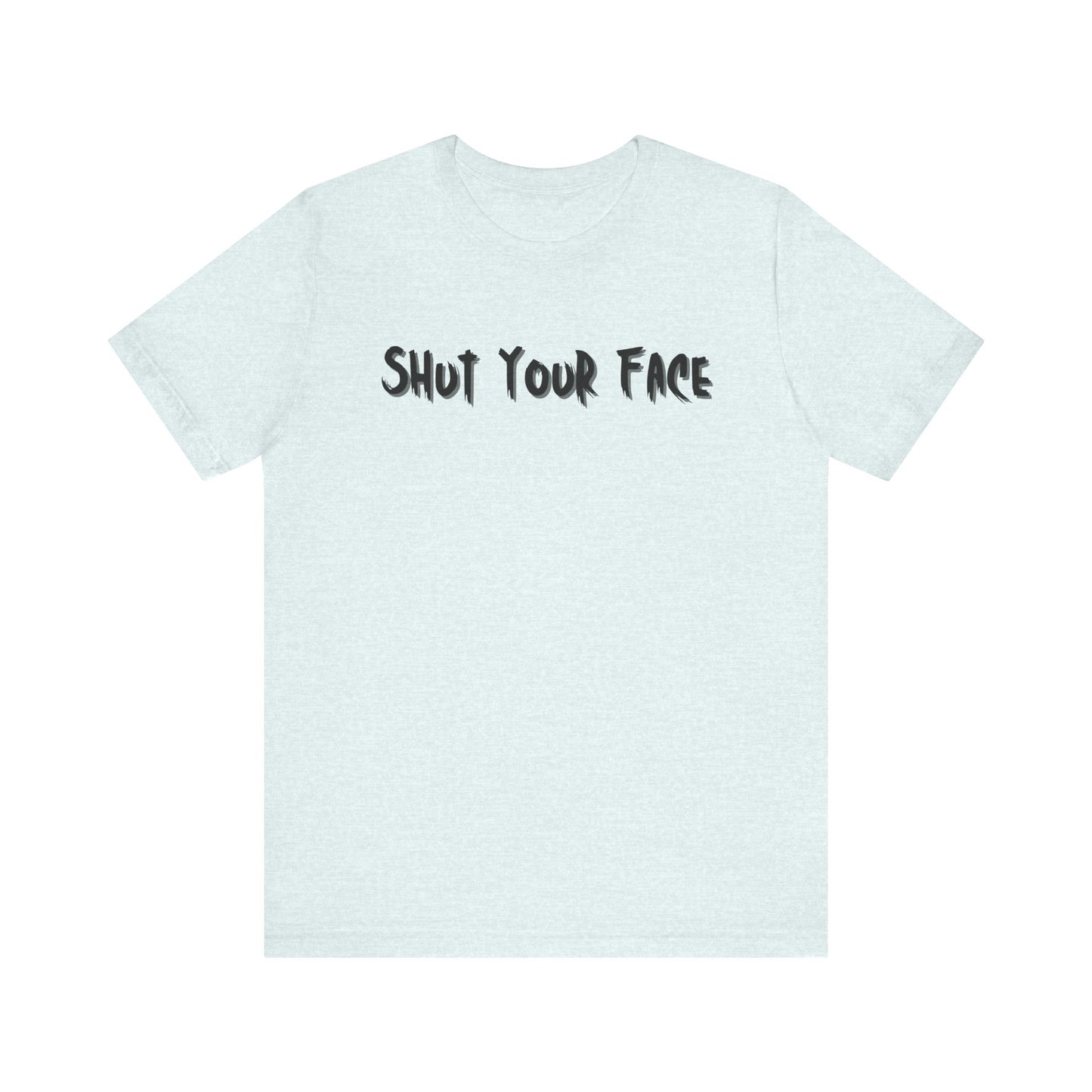 Shut Your Face Statement Tee
