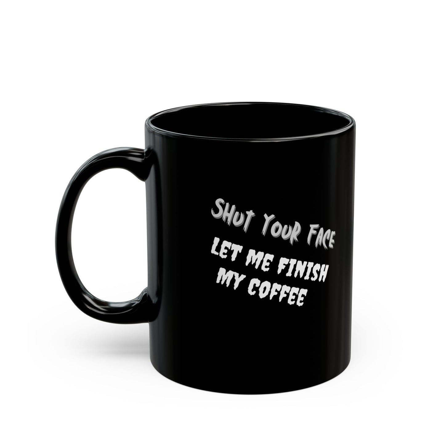Shut Your Face – Black Coffee Mug (11oz & 15oz)