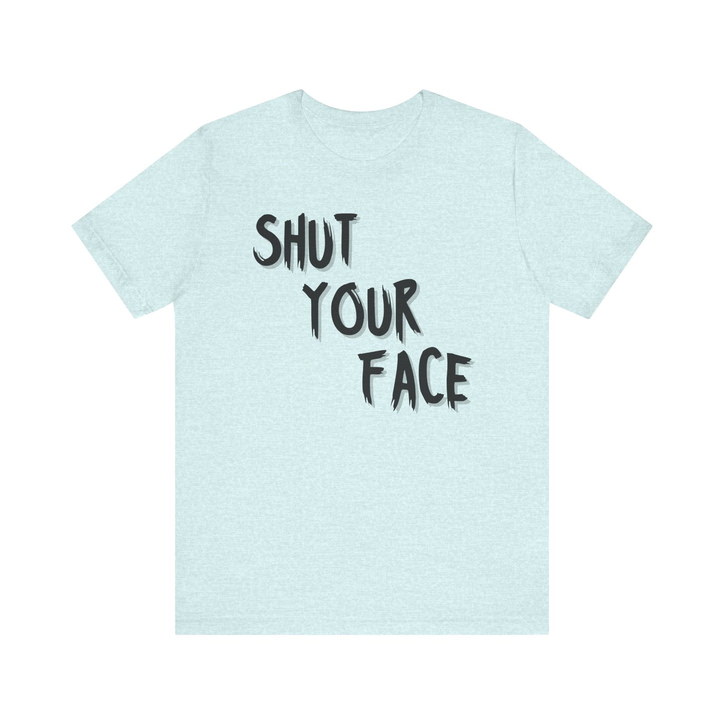 Shut Your Face Statement Tee