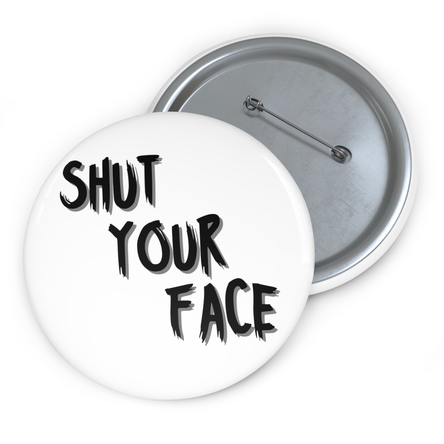 Shut Your Face – 3" White Button Pin