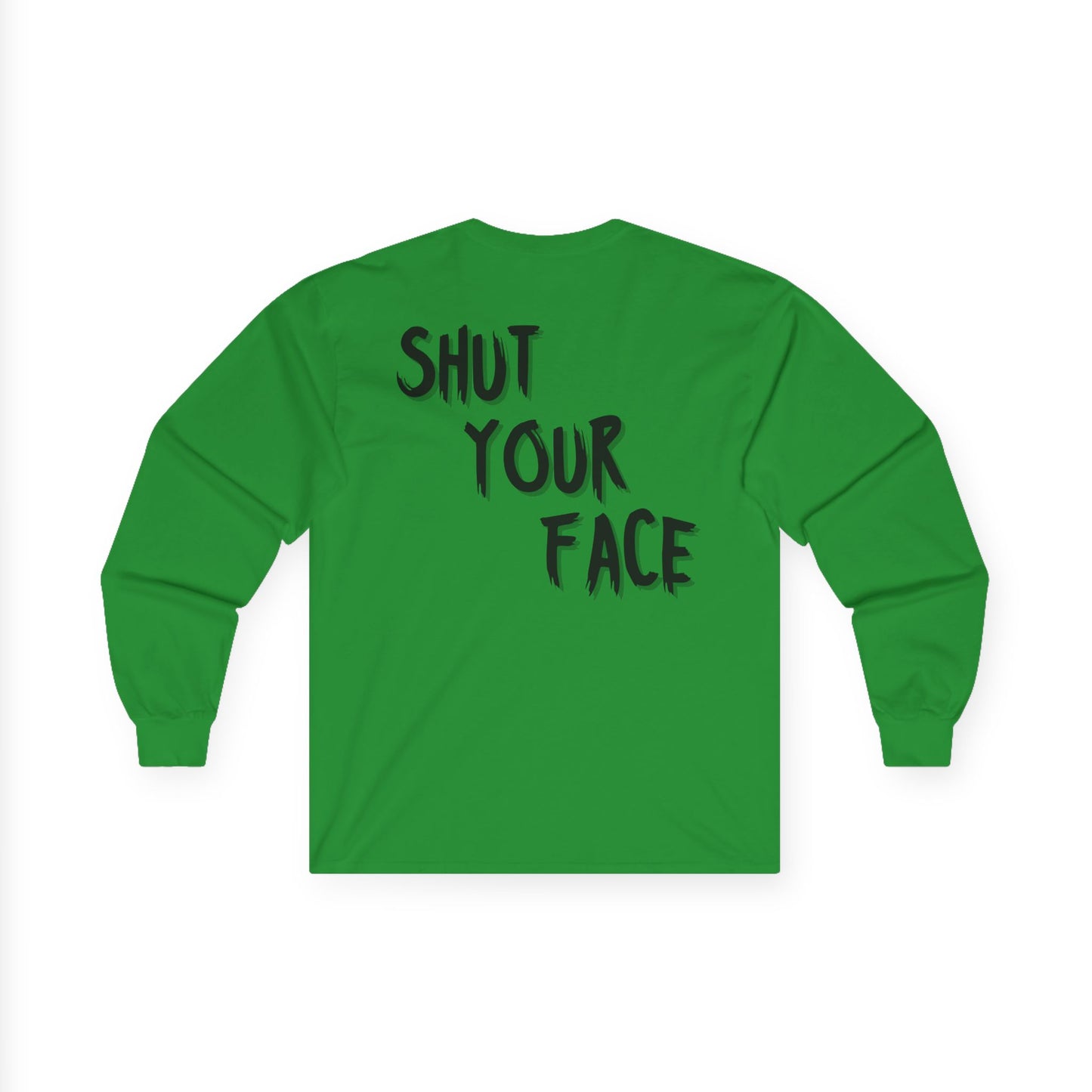 Shut Your Face – Bold Graphic Long Sleeve Shirt