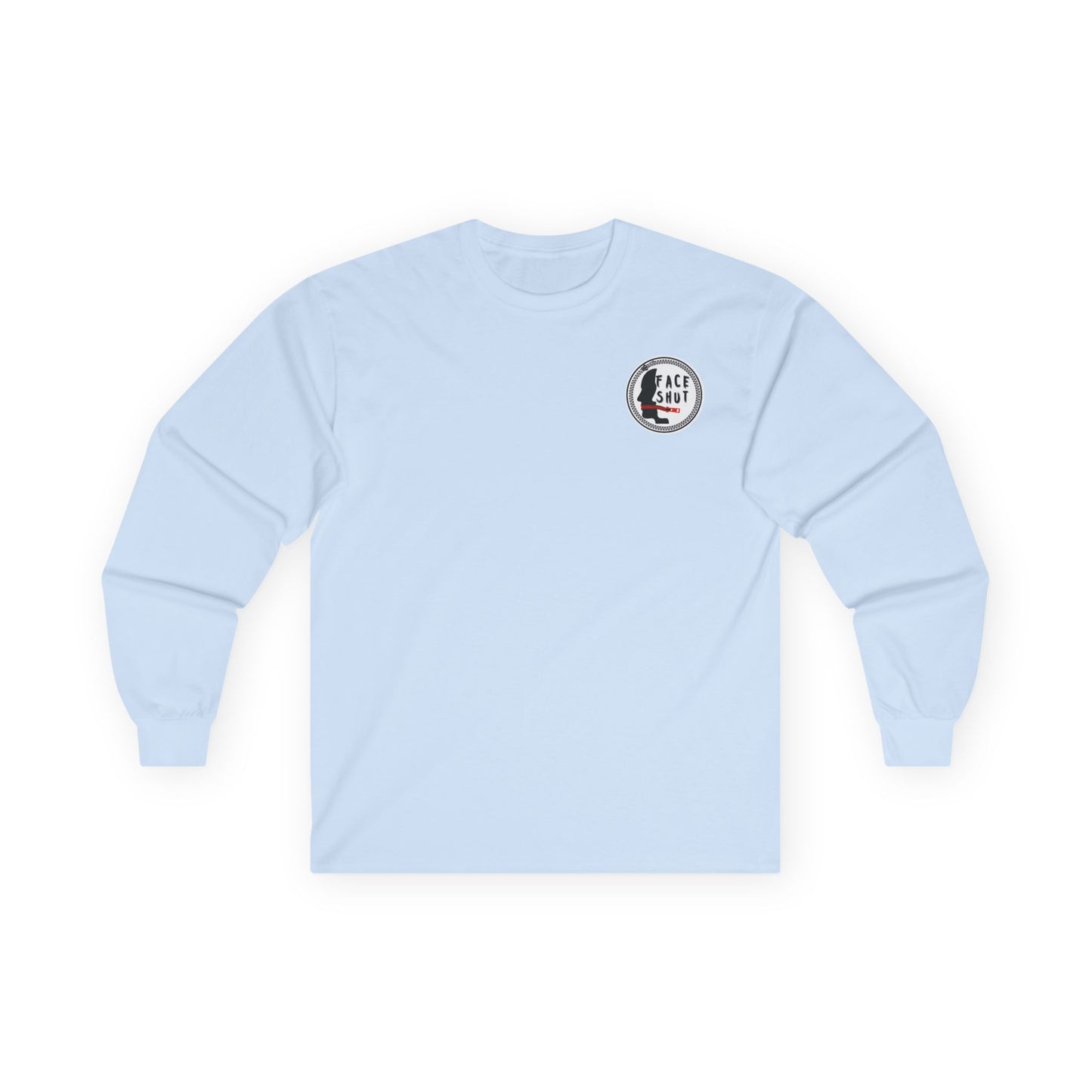 Shut Your Face Long Sleeve Tee — “So I’m Not Like You, Shut Your Face”