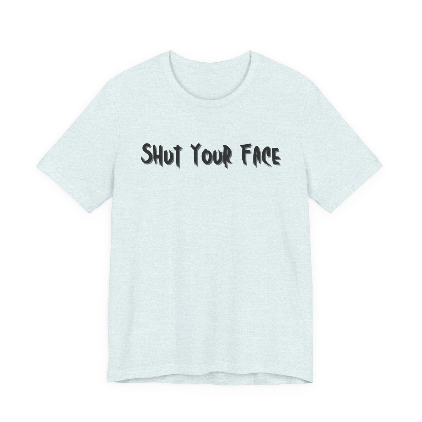 Shut Your Face Statement Tee