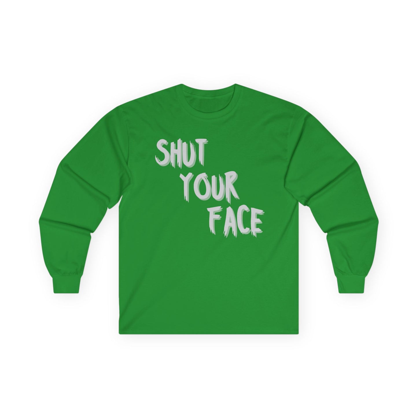 Shut Your Face – Bold Graphic Long Sleeve Shirt
