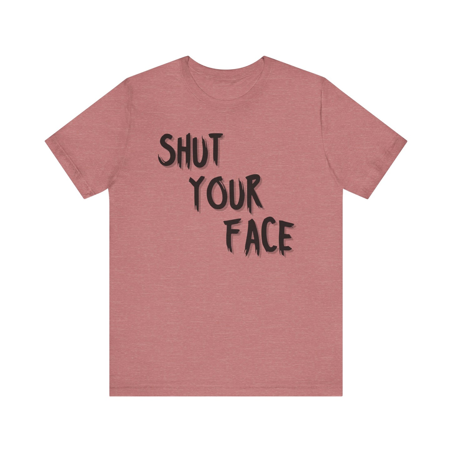 Shut Your Face Statement Tee