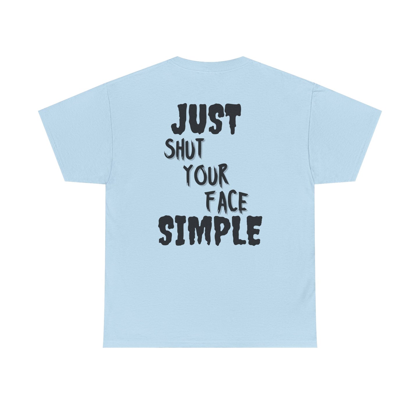 "Just Shut Your Face Simple" Tee