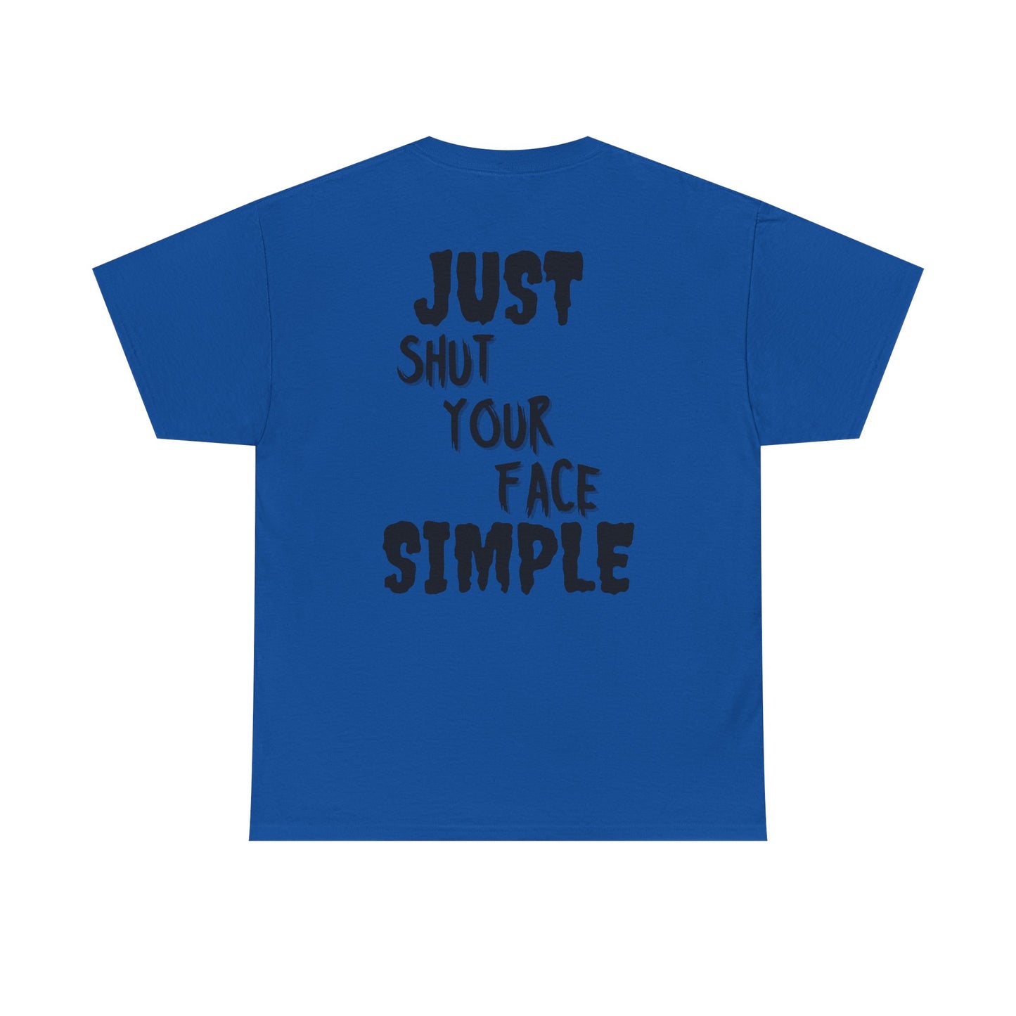 "Just Shut Your Face Simple" Tee