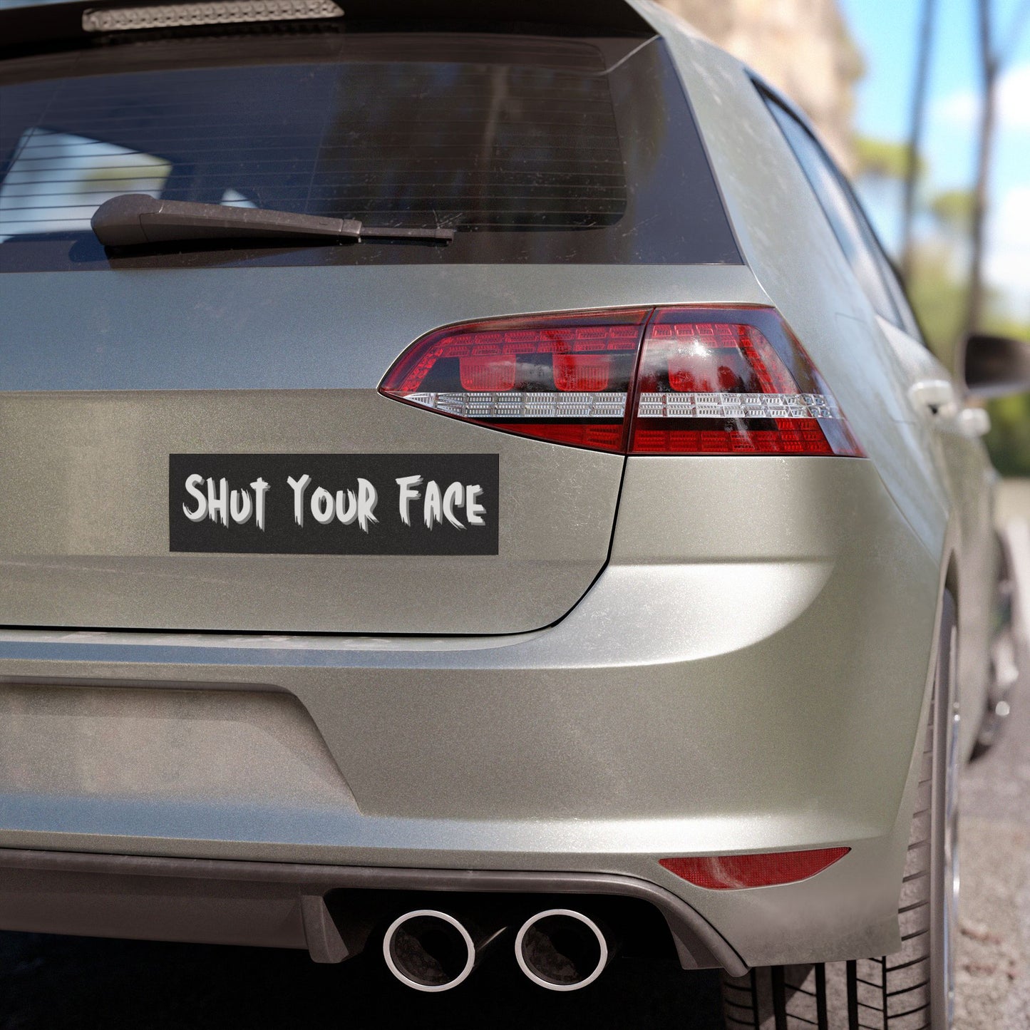Shut Your Face – Bumper Sticker / Car Magnet