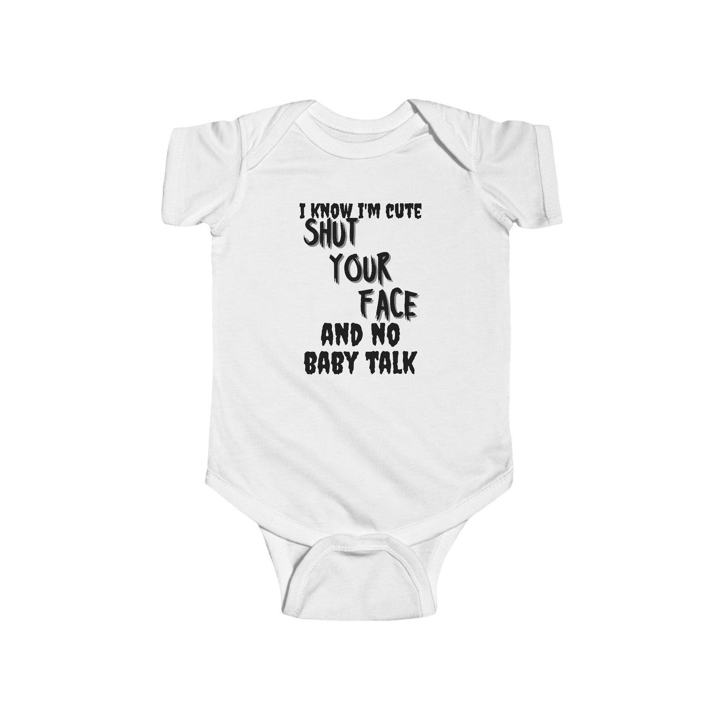 Funny Baby Onesie – “I Know I’m Cute, Shut Your Face & No Baby Talk” Infant Bodysuit