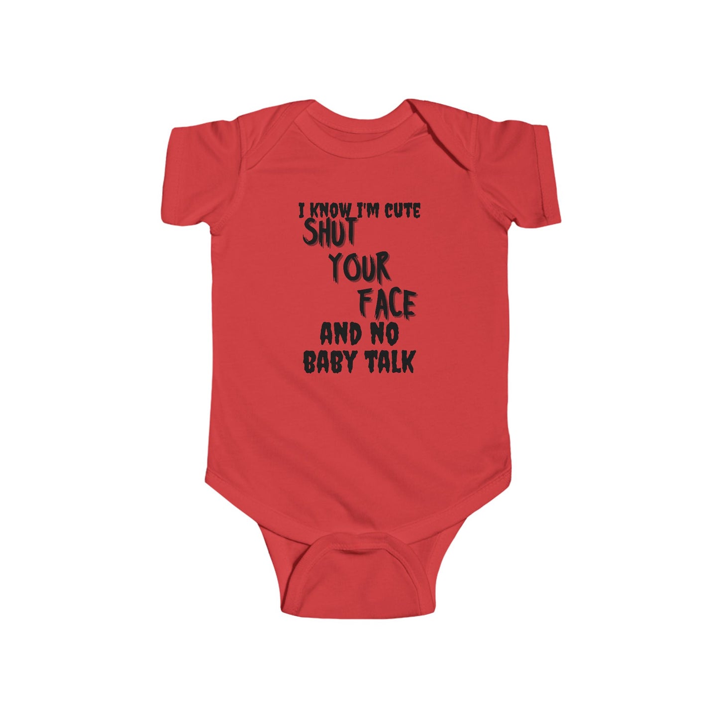 Funny Baby Onesie – “I Know I’m Cute, Shut Your Face & No Baby Talk” Infant Bodysuit