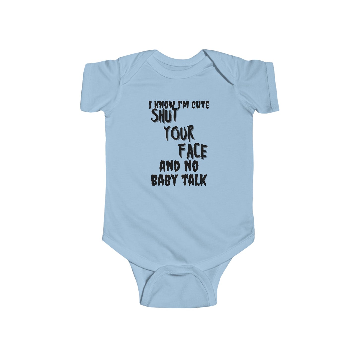 Funny Baby Onesie – “I Know I’m Cute, Shut Your Face & No Baby Talk” Infant Bodysuit